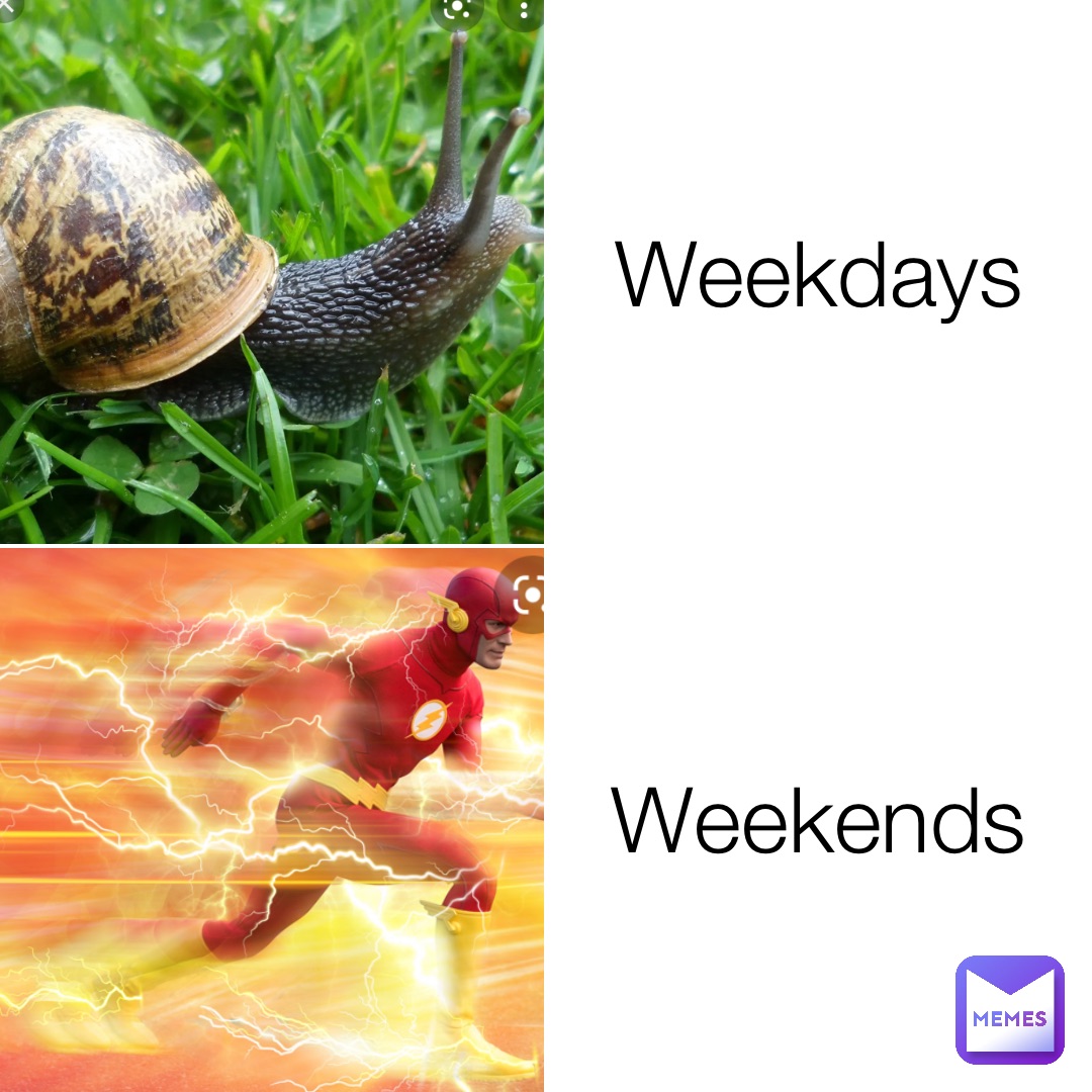 Weekdays Weekends