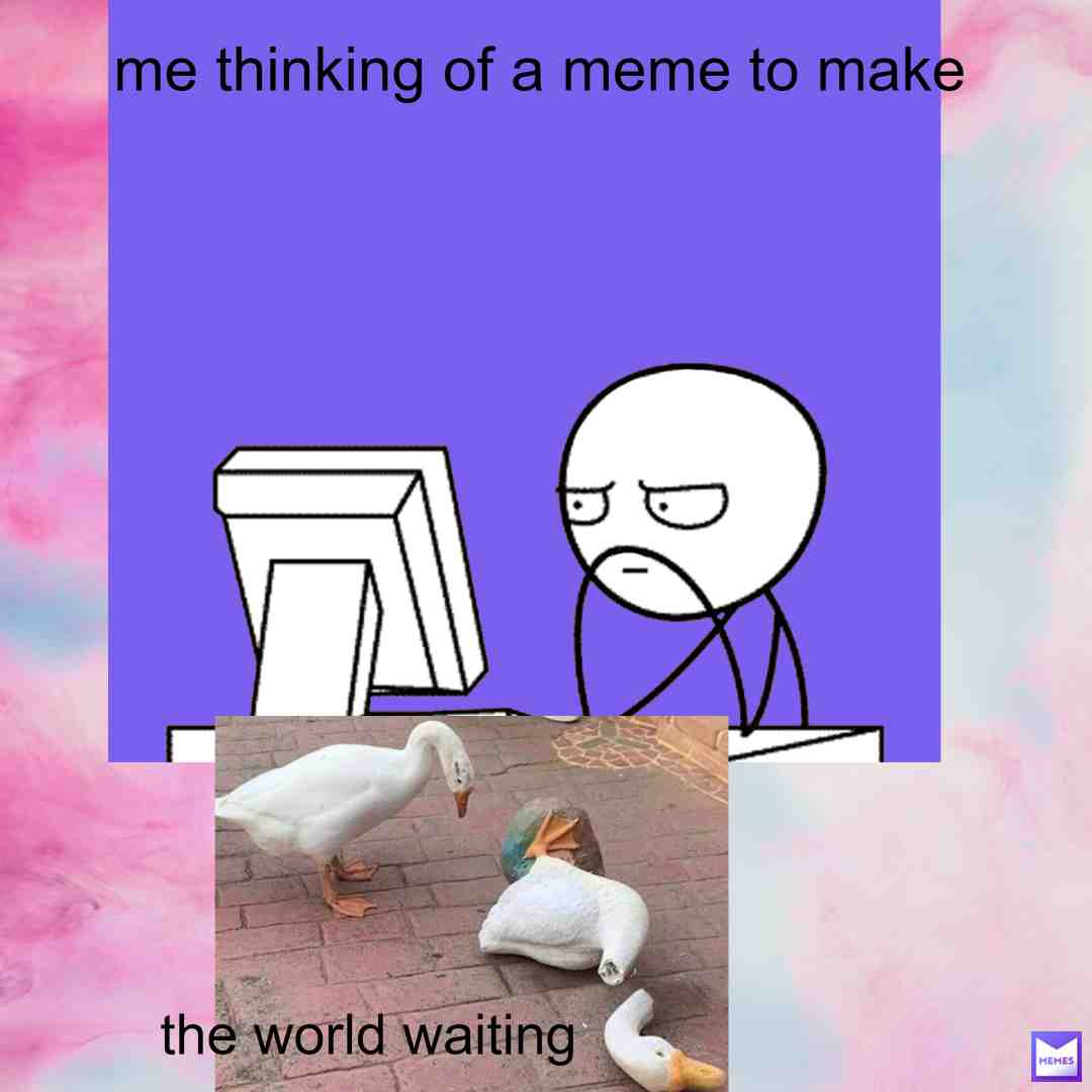 from now on a meme needs at least 10 likes for me to post another one because i need time to think of a meme to make