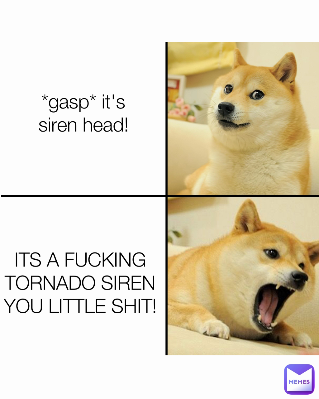 ITS A FUCKING TORNADO SIREN YOU LITTLE SHIT! *gasp* it's siren head!