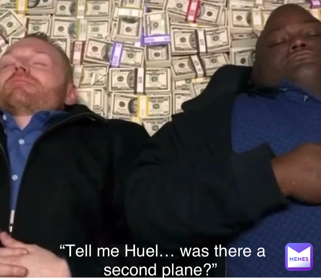 “Tell me Huel… was there a second plane?”