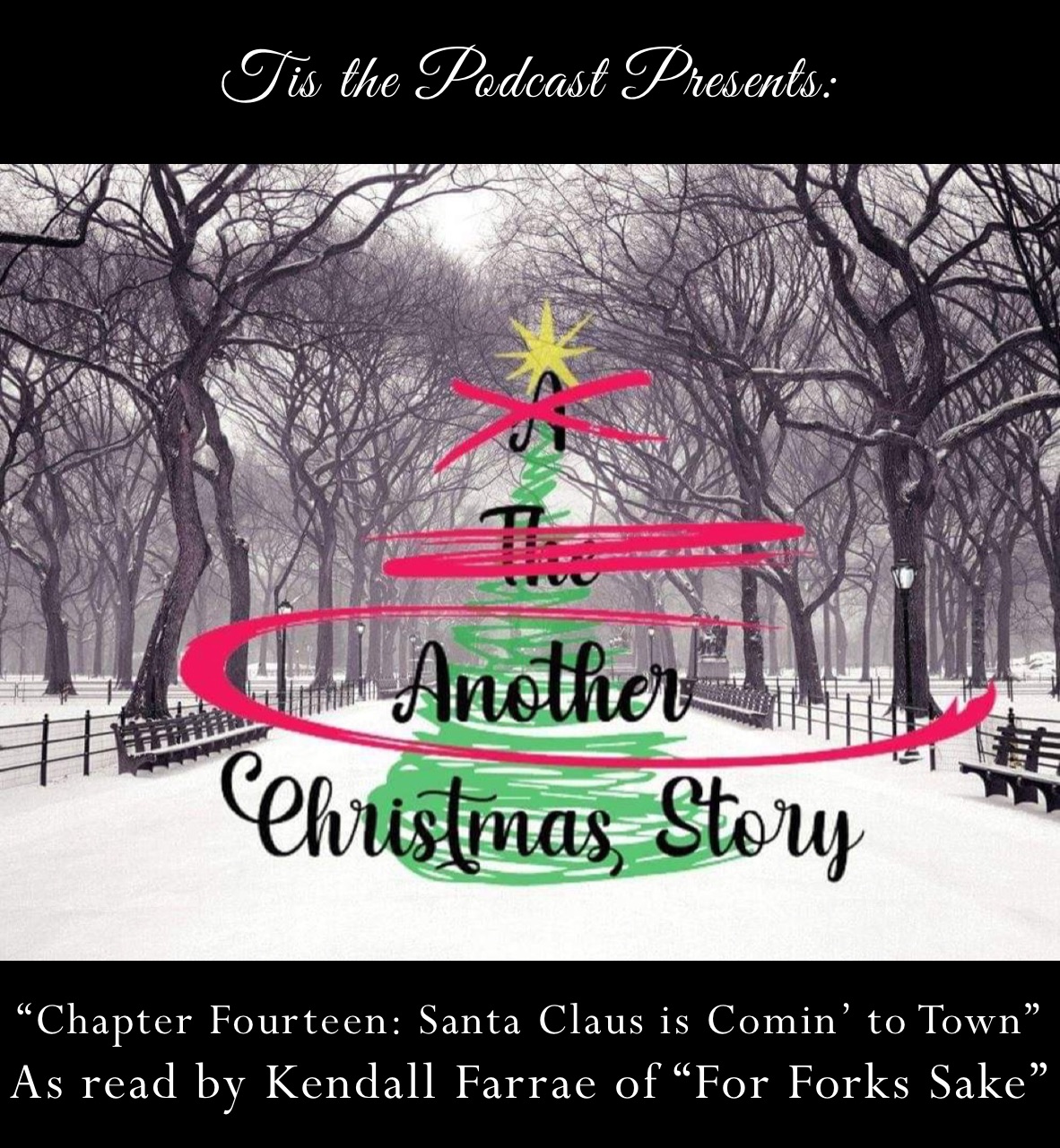 Tis the Podcast Presents: “Chapter Fourteen: Santa Claus is Comin’ to Town”
As read by Kendall Farrae of “For Forks Sake”