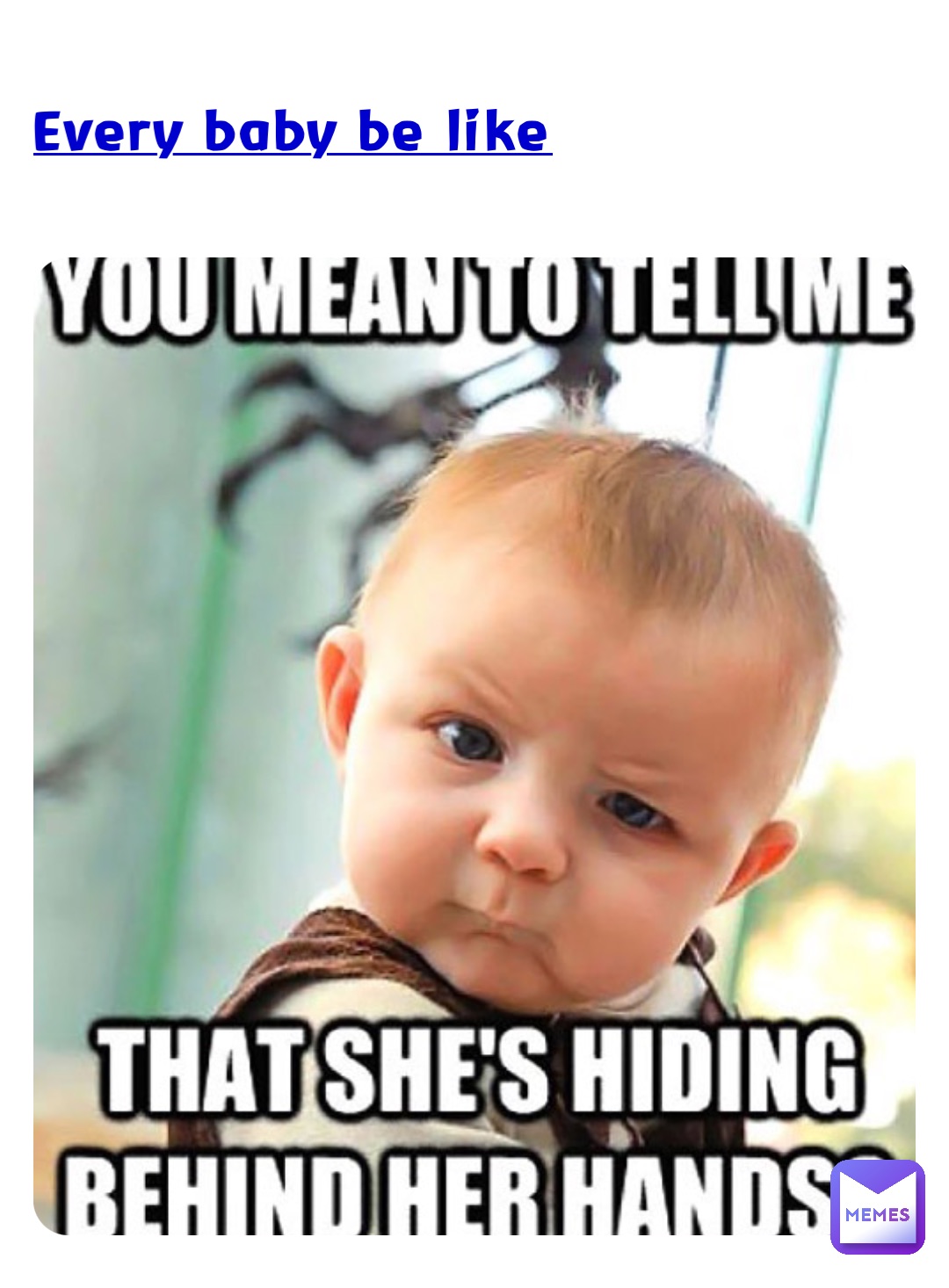 Every baby be like