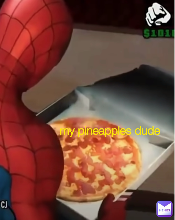my pineapples dude Type Text my pineapples dude