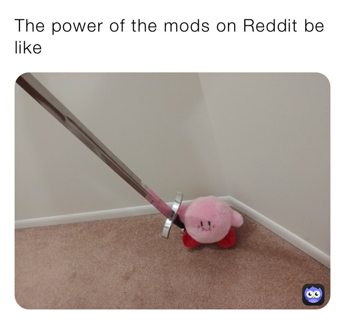 The power of the mods on Reddit be like | @That_kids | Memes