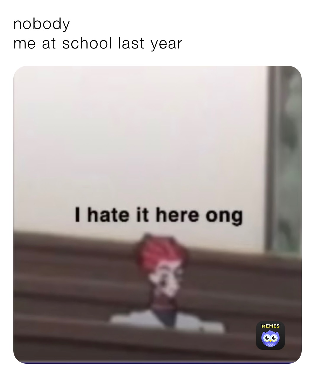 nobody 
me at school last year