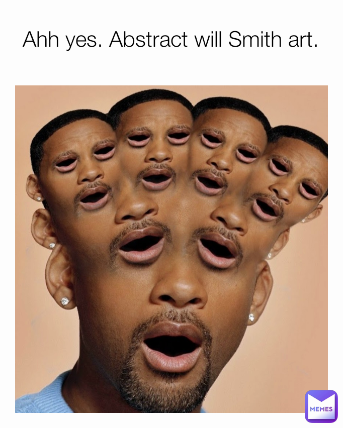 Ahh yes. Abstract will Smith art.