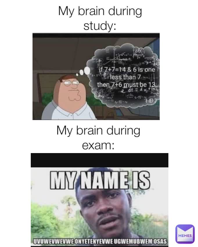 My brain during study: My brain during exam: