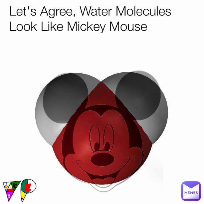 Let's Agree, Water Molecules Look Like Mickey Mouse