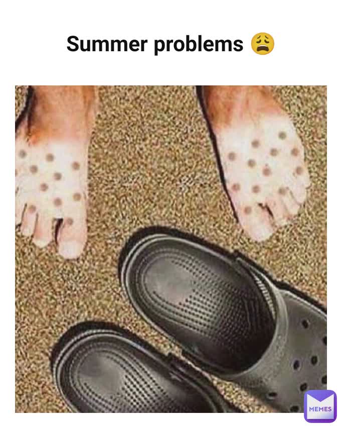 Summer problems 😩