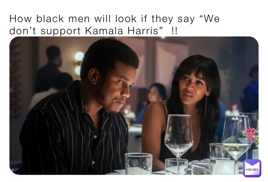 How black men will look if they say “We don’t support Kamala Harris”  !!