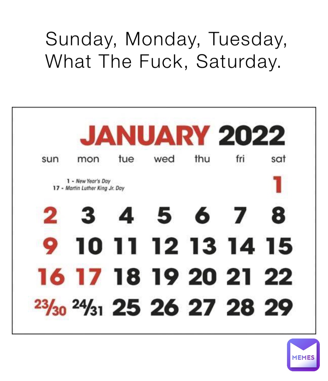 Sunday, Monday, Tuesday, What The Fuck, Saturday.