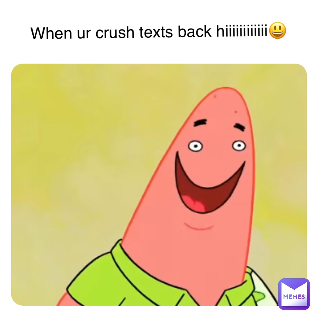 Double tap to edit When ur crush texts back hiiiiiiiiiiii😃