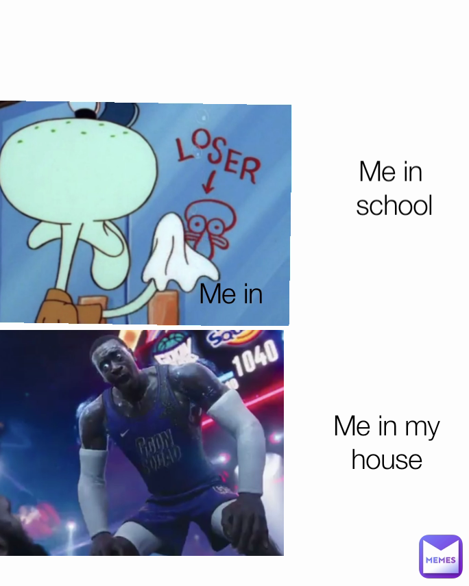 Me in my house Me in  Me in
 school