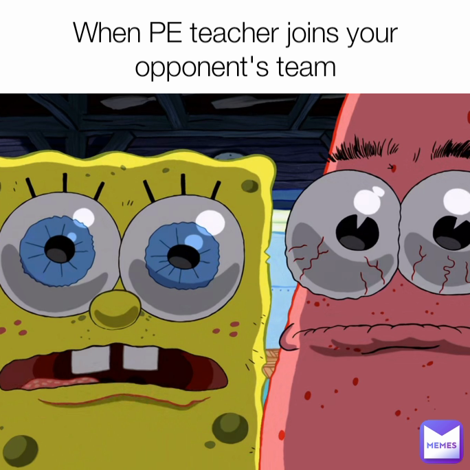When PE teacher joins your opponent's team