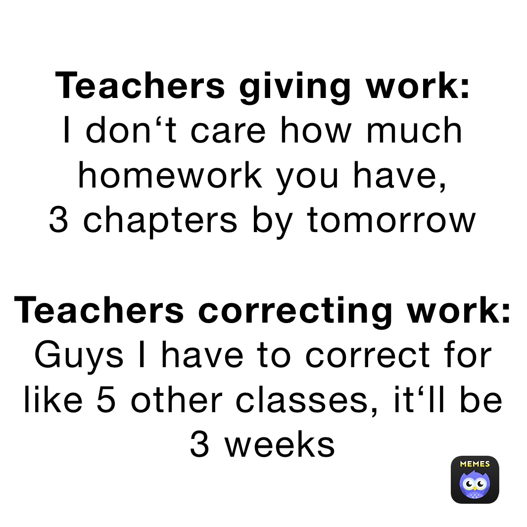 teachers-giving-work-i-don-t-care-how-much-homework-you-have-3