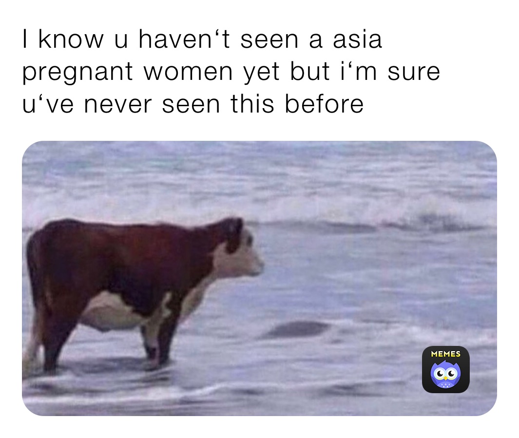 I know u haven‘t seen a asia pregnant women yet but i‘m sure u‘ve never seen this before
