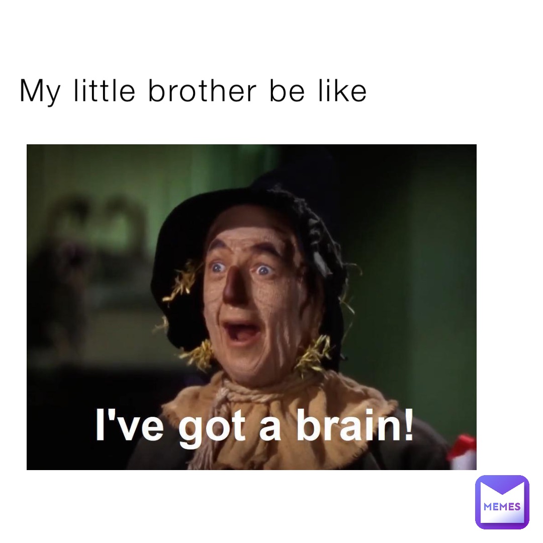 My little brother be like