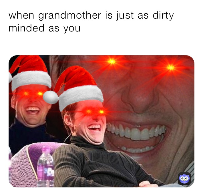 when grandmother is just as dirty minded as you
