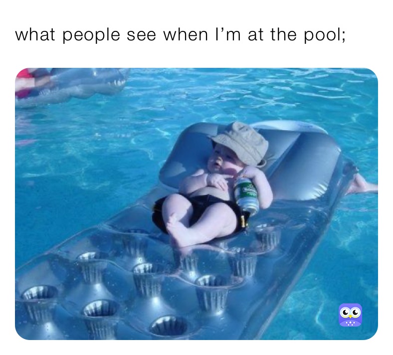 what people see when I’m at the pool;