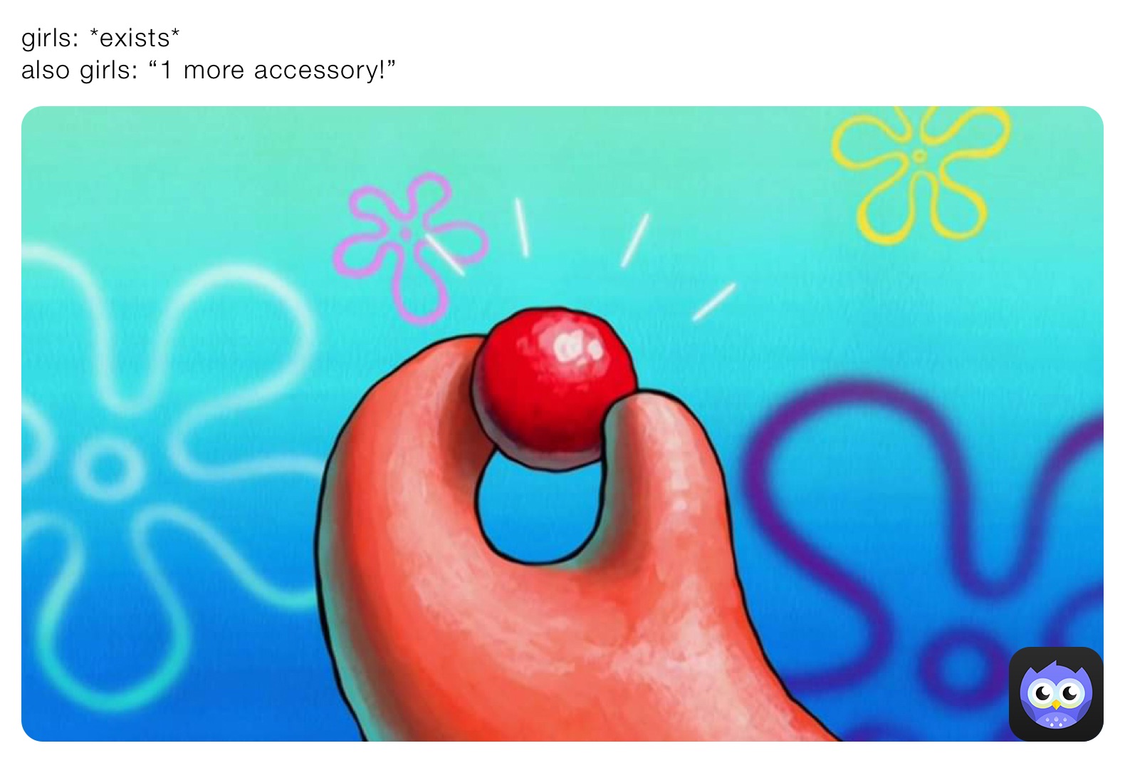 girls: *exists*
also girls: “1 more accessory!”