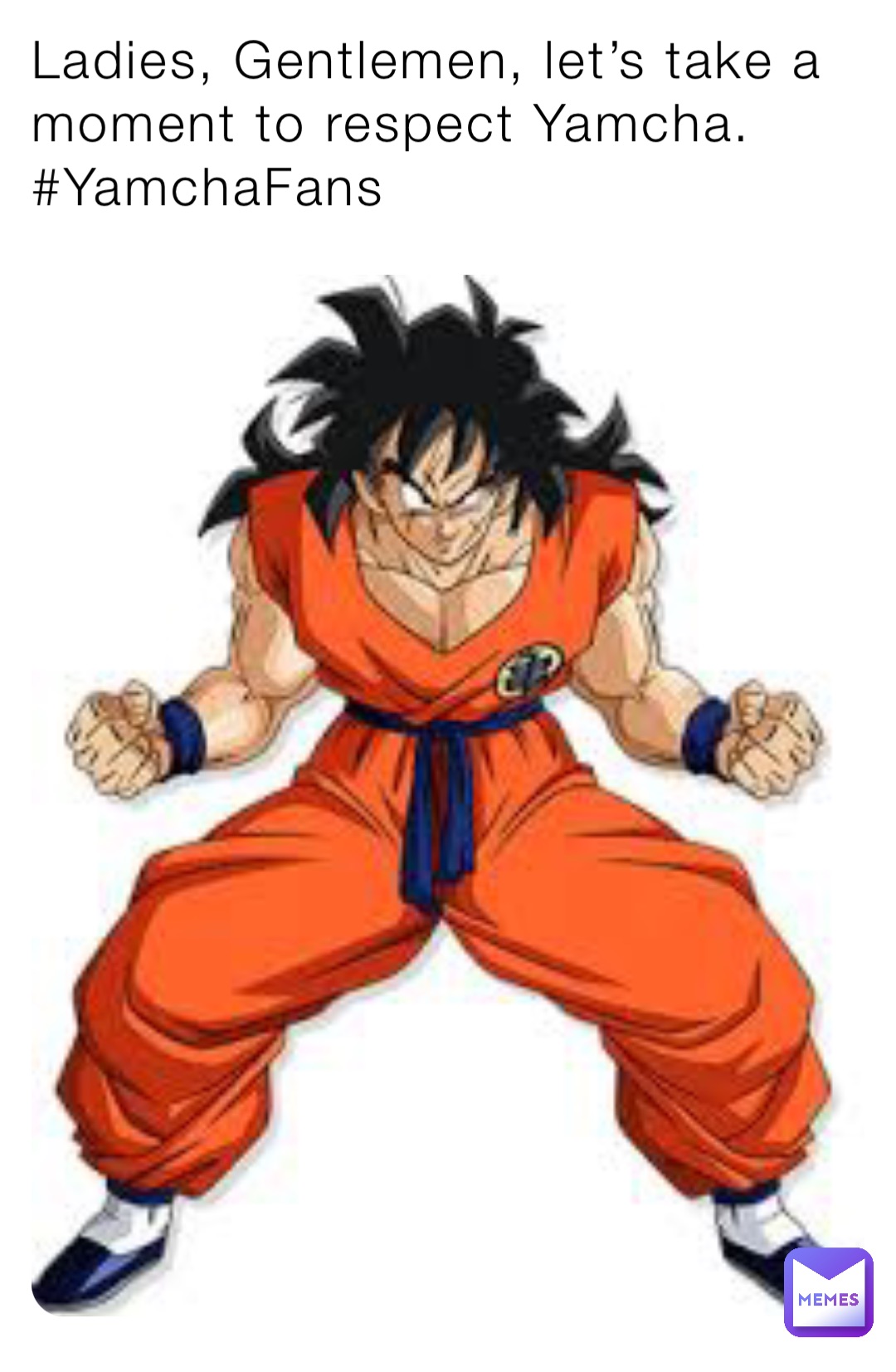 Ladies, Gentlemen, let’s take a moment to respect Yamcha. #YamchaFans