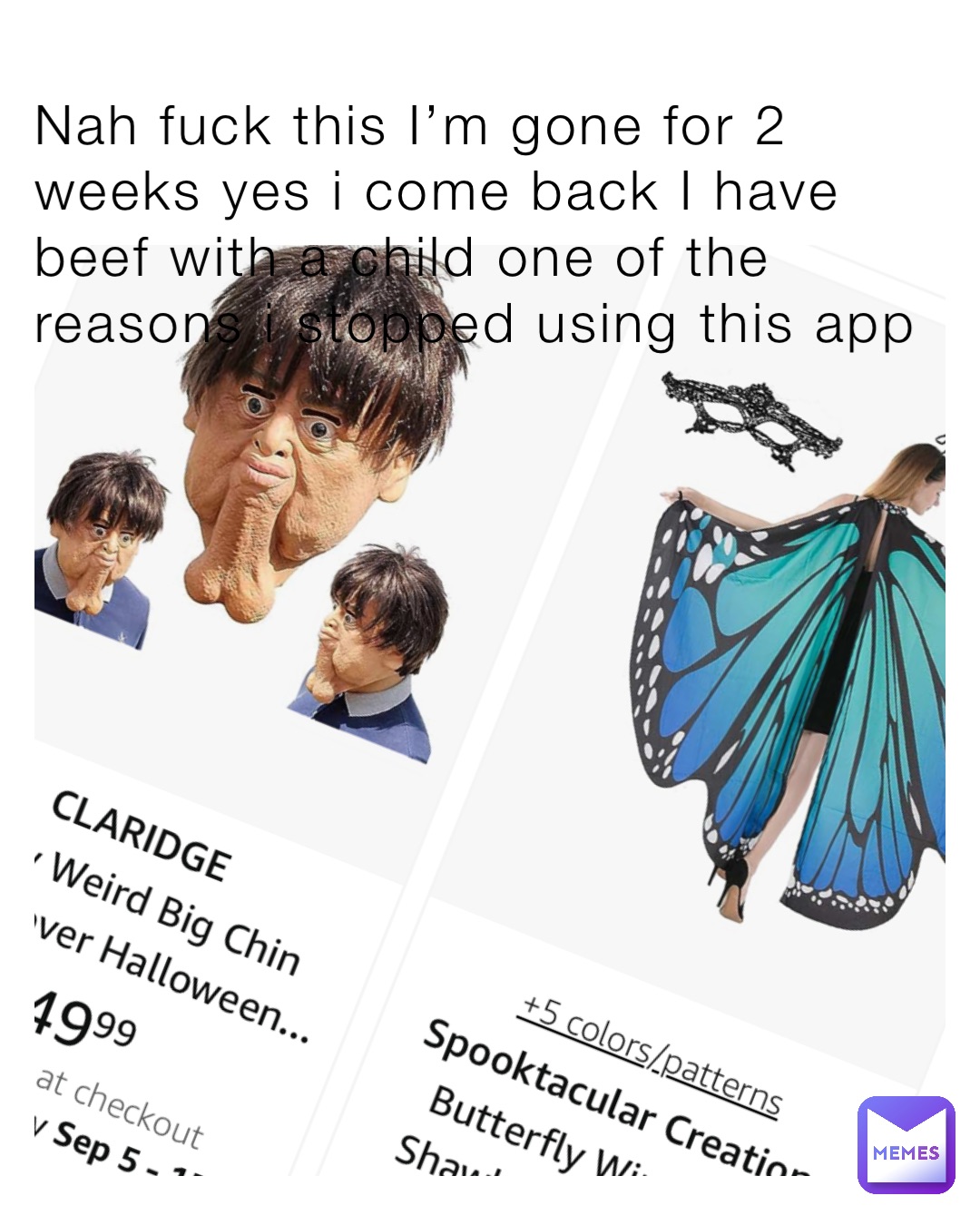Nah fuck this I’m gone for 2 weeks yes i come back I have beef with a child one of the reasons i stopped using this app