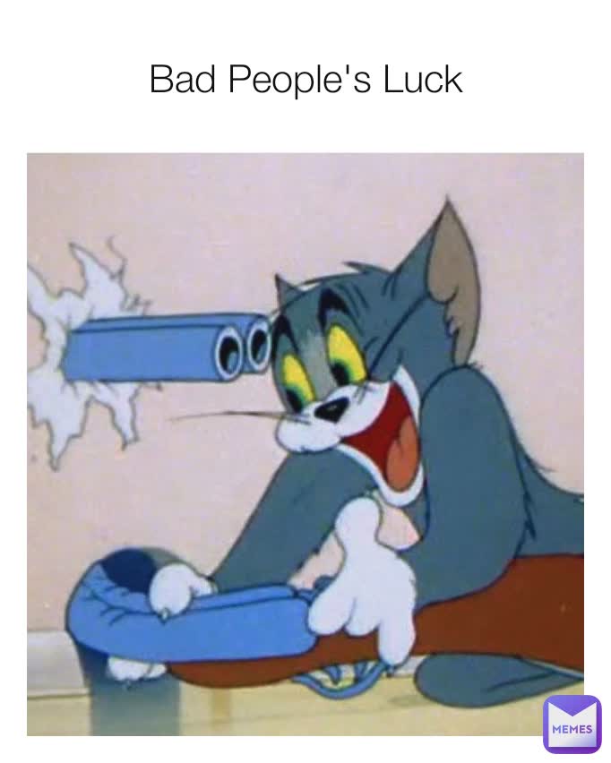 Bad People's Luck