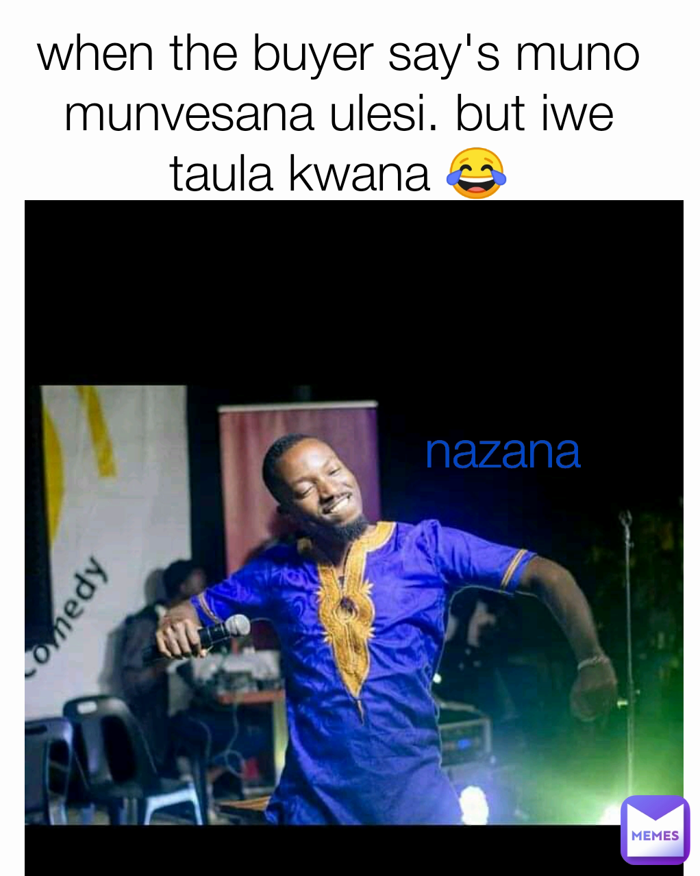nazana when the buyer say's muno munvesana ulesi. but iwe taula kwana 😂