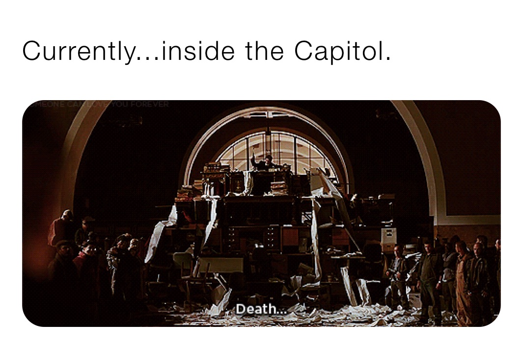 Currently...inside the Capitol.