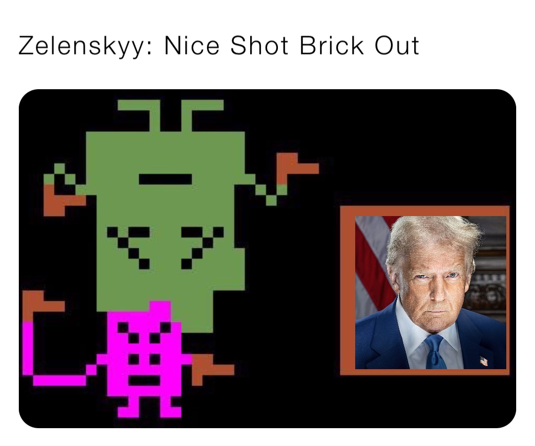 Zelenskyy: Nice Shot Brick Out