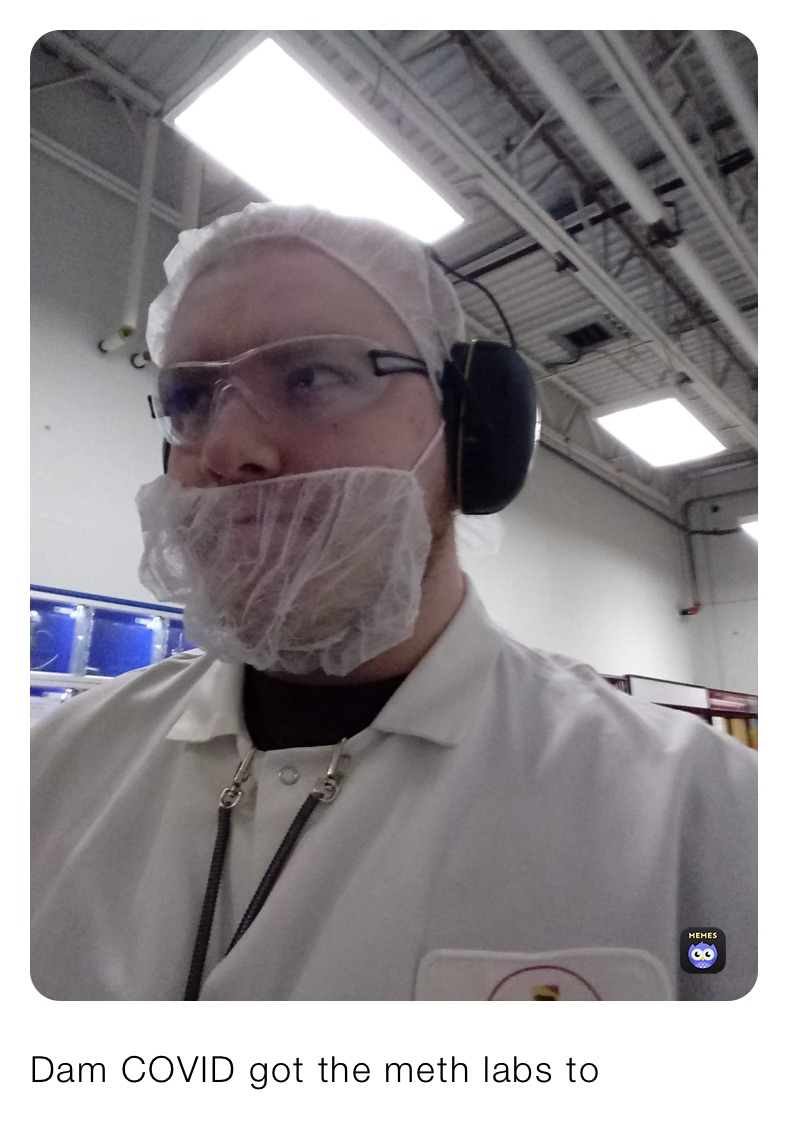Dam COVID got the meth labs to