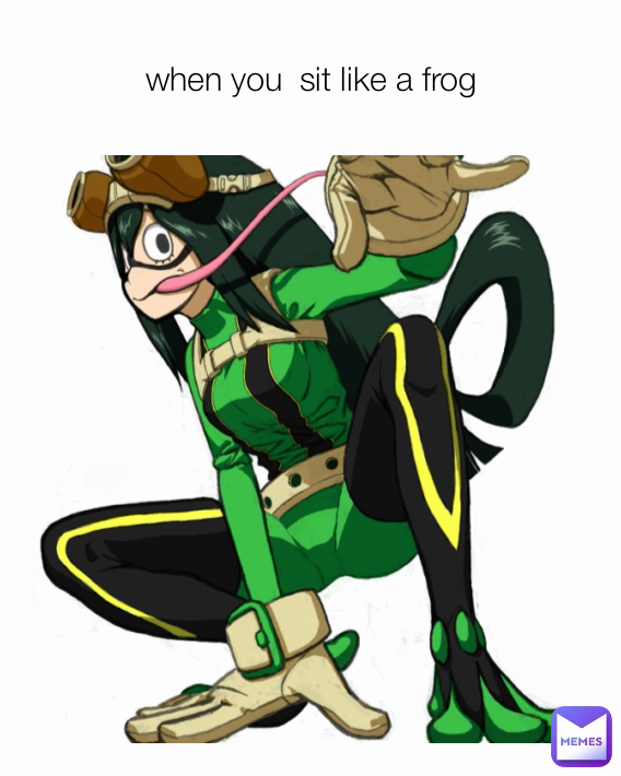 when you sit like a frog | @memes101o | Memes