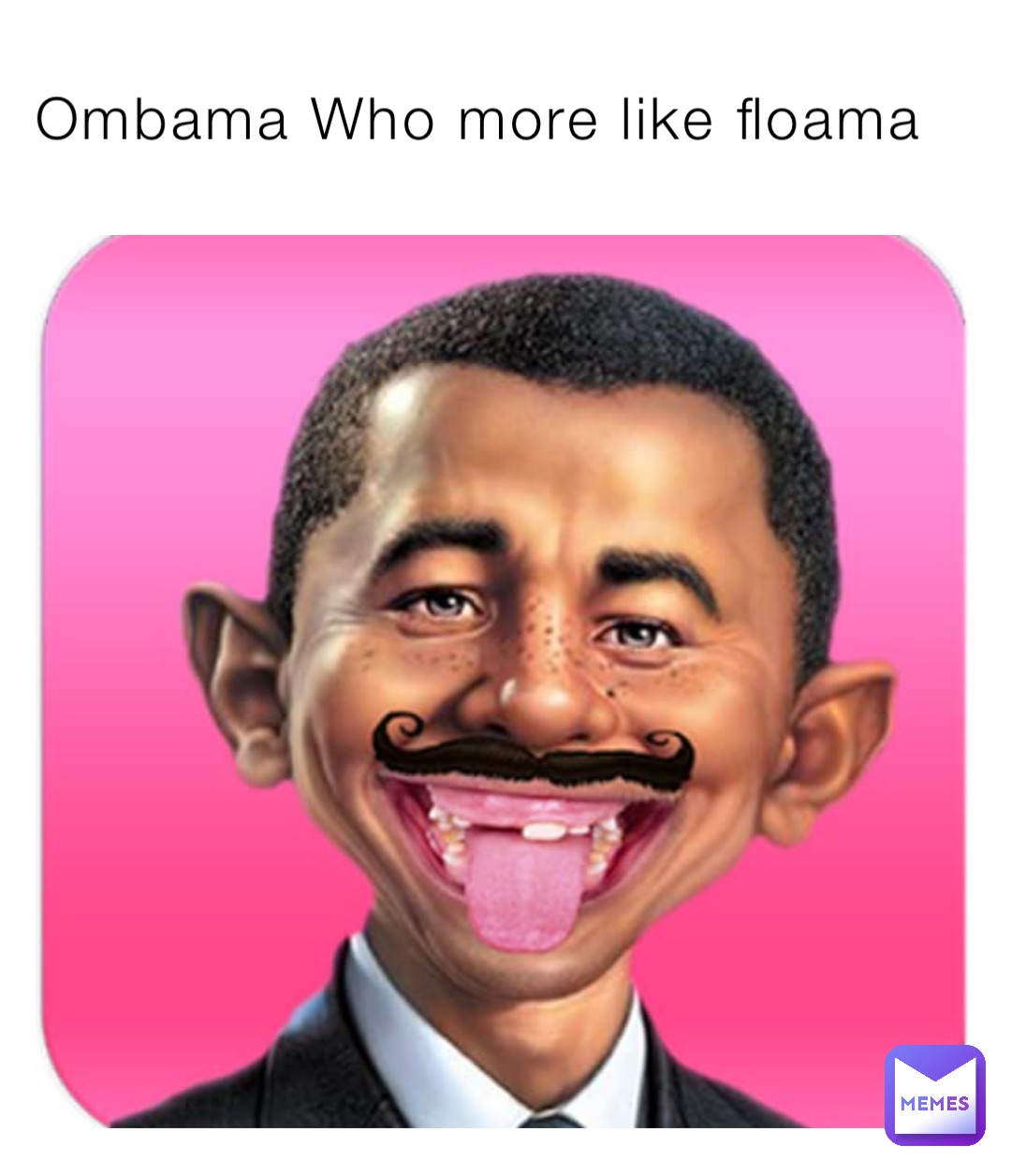 Ombama Who more like floama
