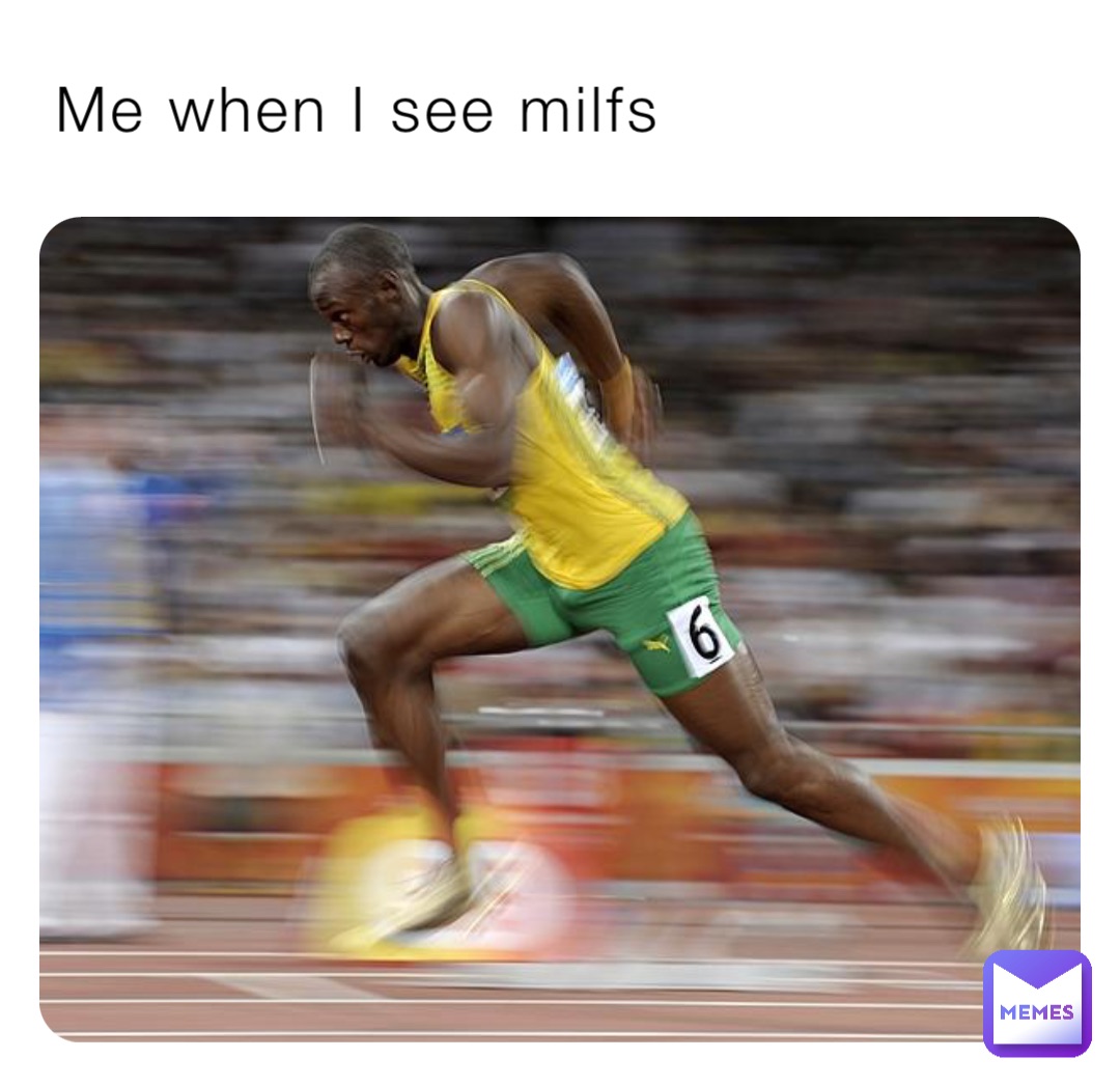 Me when I see milfs