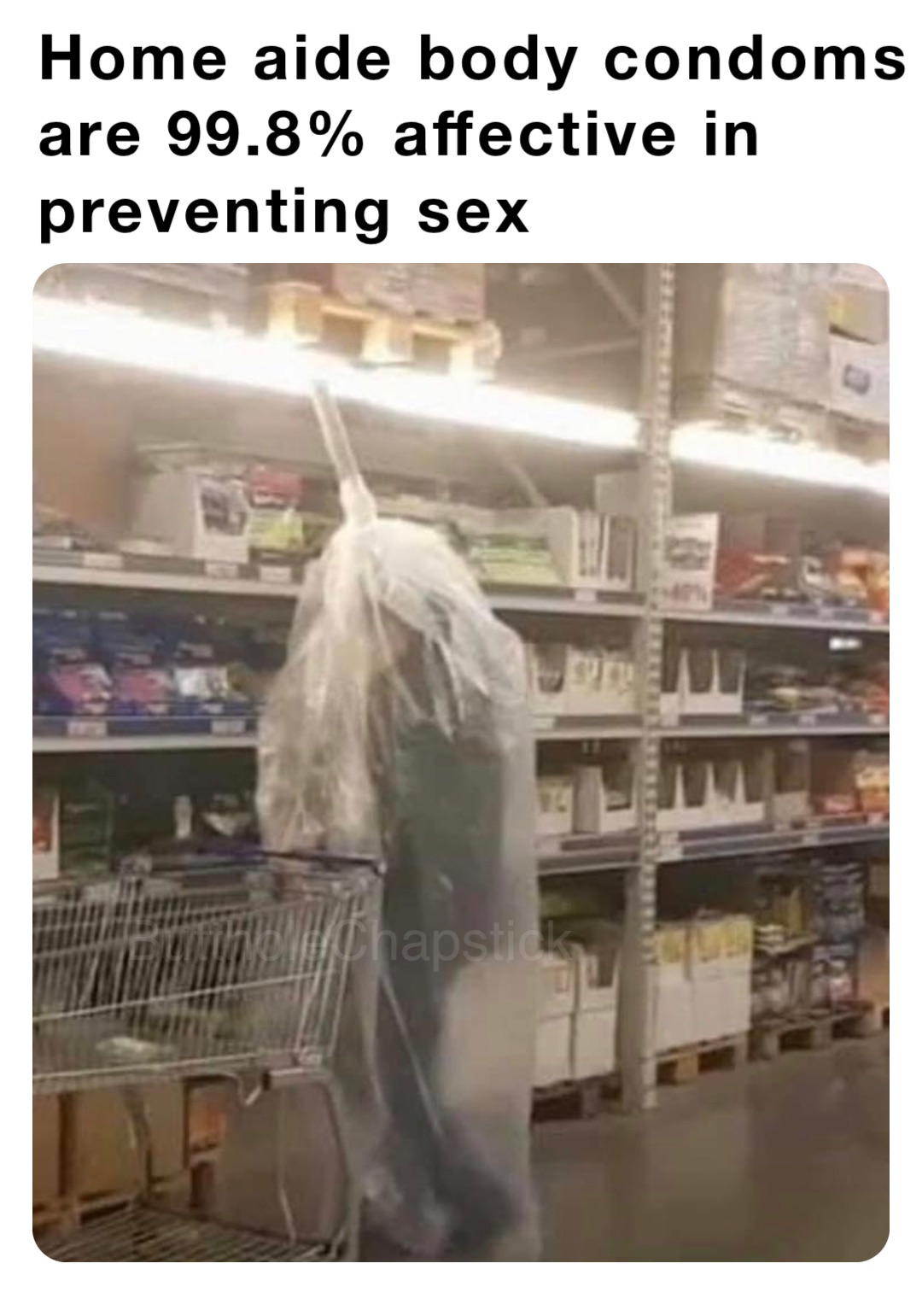 Home aide body condoms are 99.8% affective in preventing sex