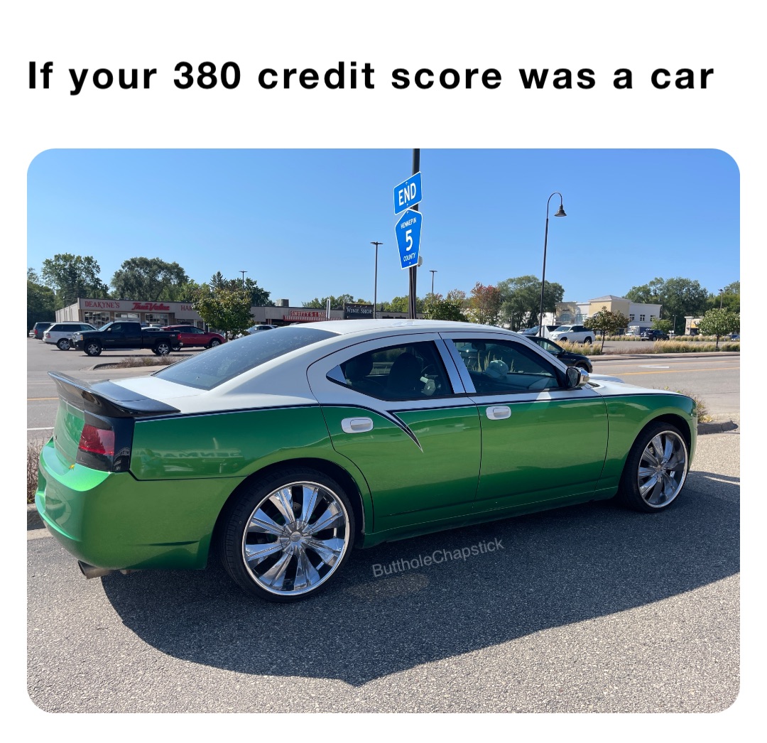 If your 380 credit score was a car