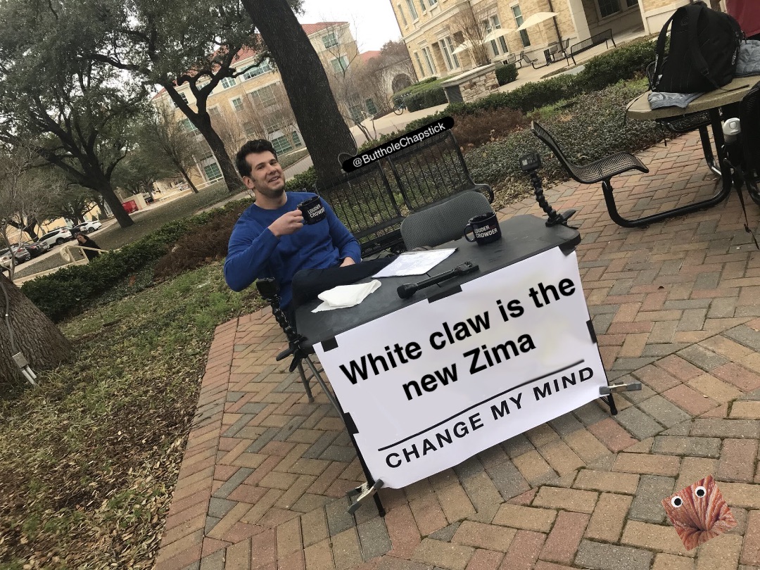 White claw is the new Zima buttholechapstick Memes