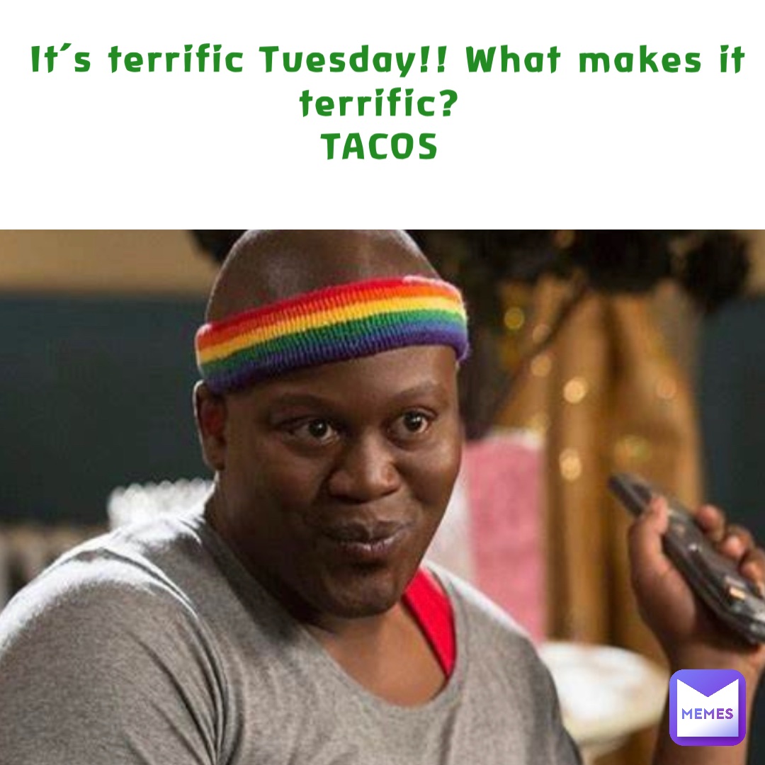 It’s terrific Tuesday!! What makes it terrific?
TACOS