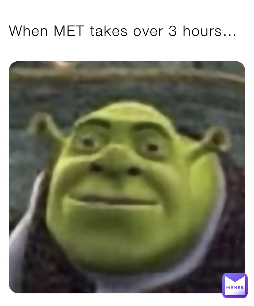 When MET takes over 3 hours…