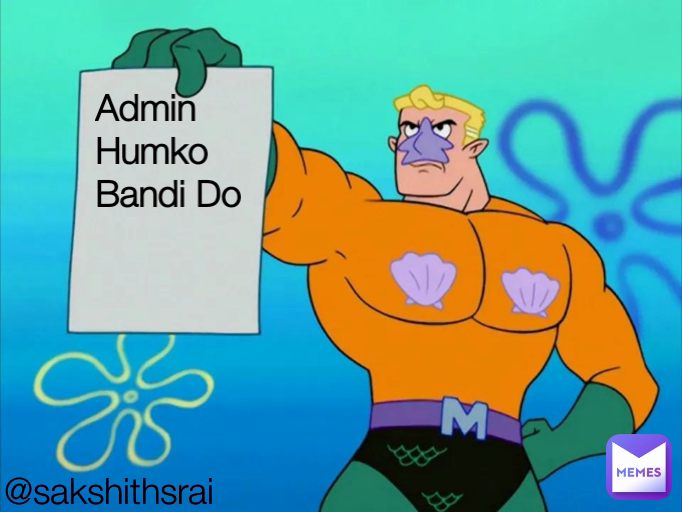 Admin Humko Bandi Do @sakshithsrai