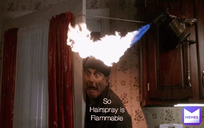 So Hairspray is Flammable Type Text