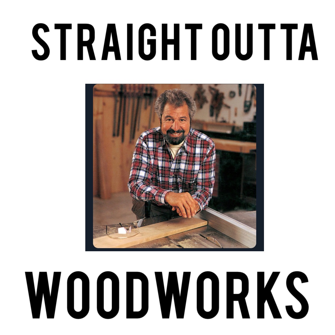 STRAIGHT OUTTA WOODWORKS