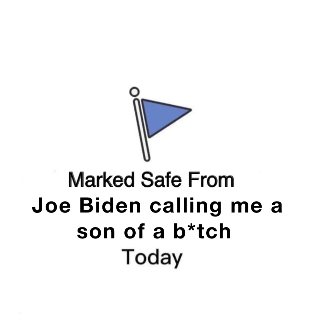 Joe Biden calling me a son of a b*tch
