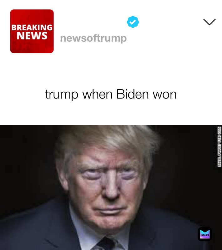 trump when Biden won