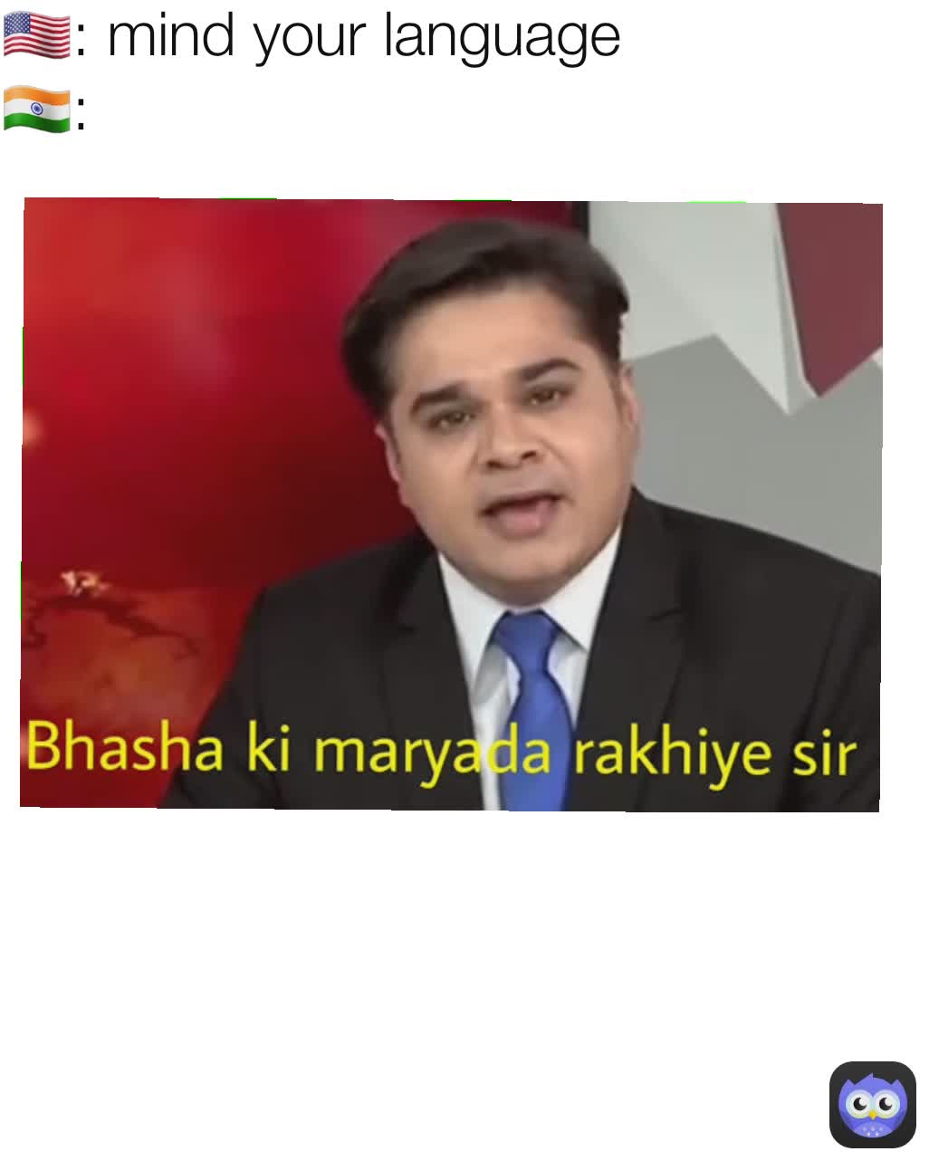 🇺🇸: mind your language 
🇮🇳: