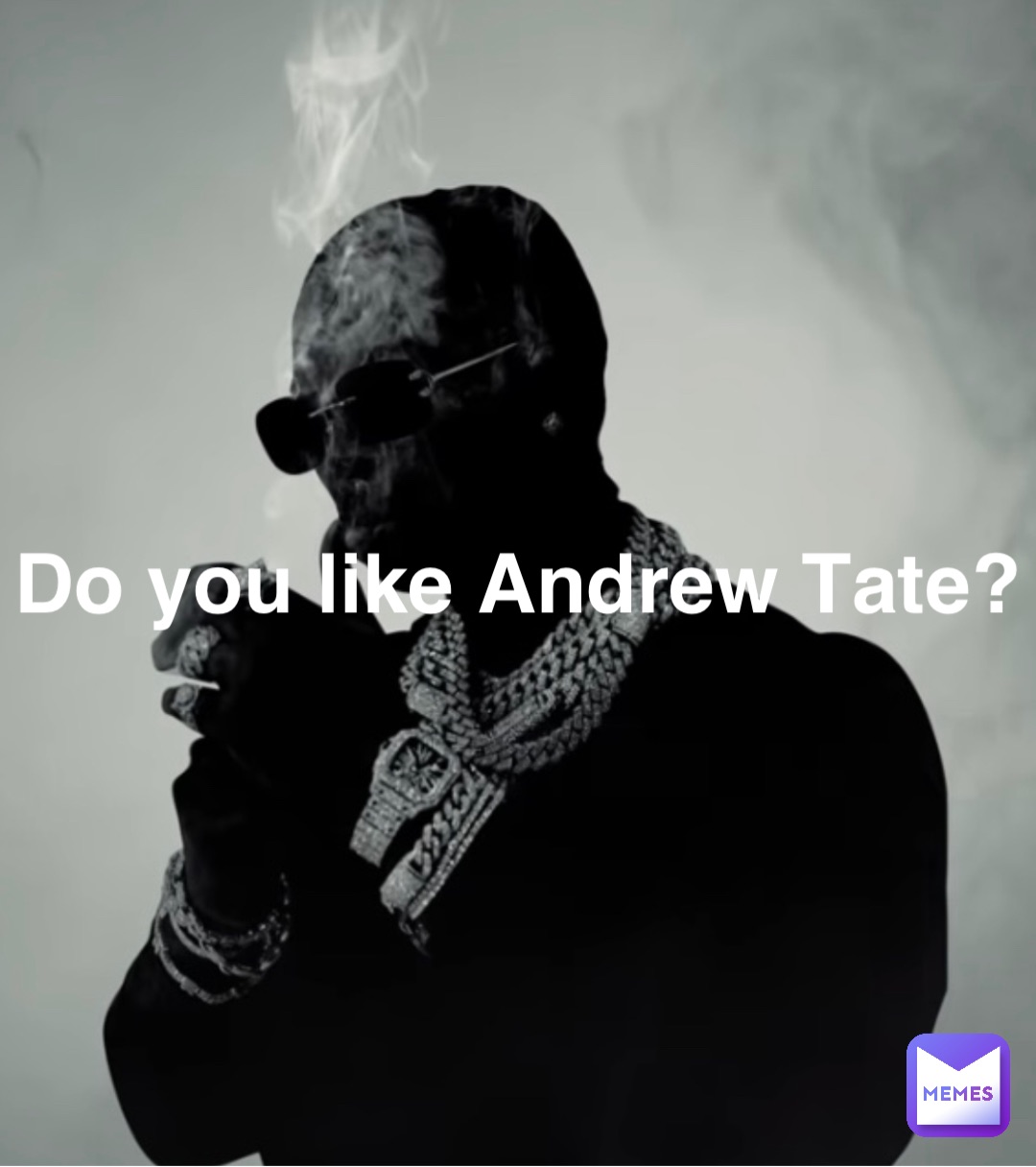 Do you like Andrew Tate?