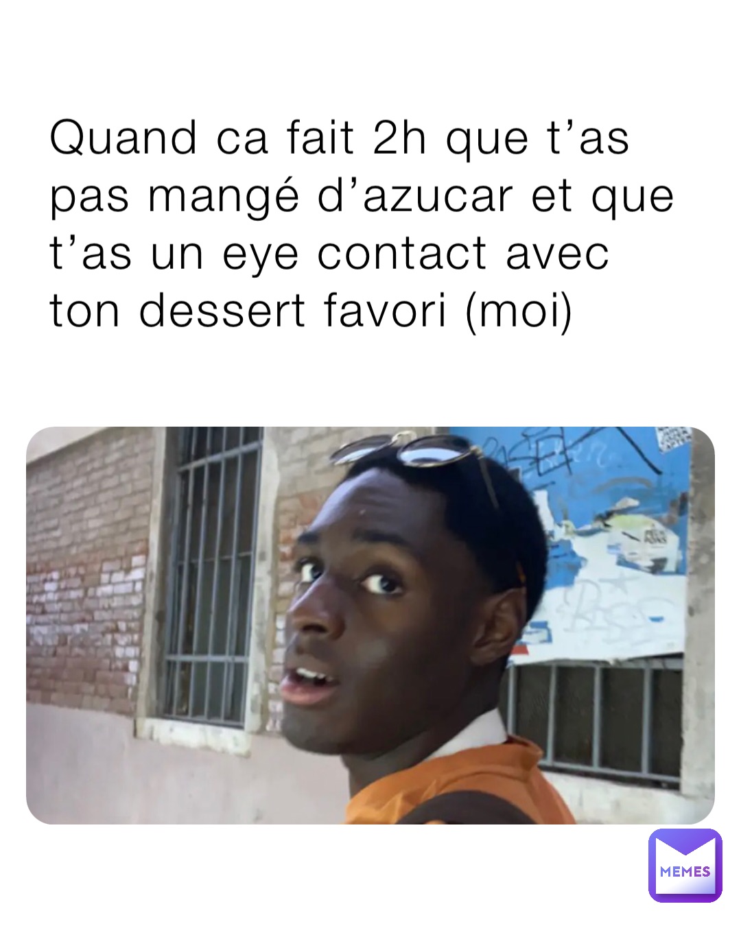 Quand ca fait 2h que t’as pas mangé d’azucar et que t’as un eye contact avec ton dessert favori (moi)