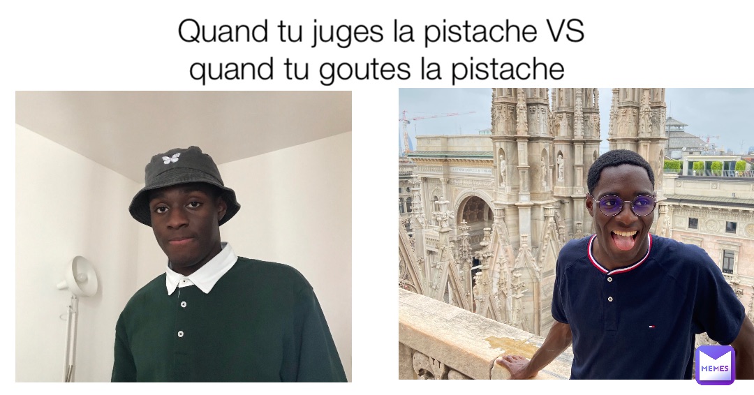 Quand tu juges la pistache VS quand tu goutes la pistache