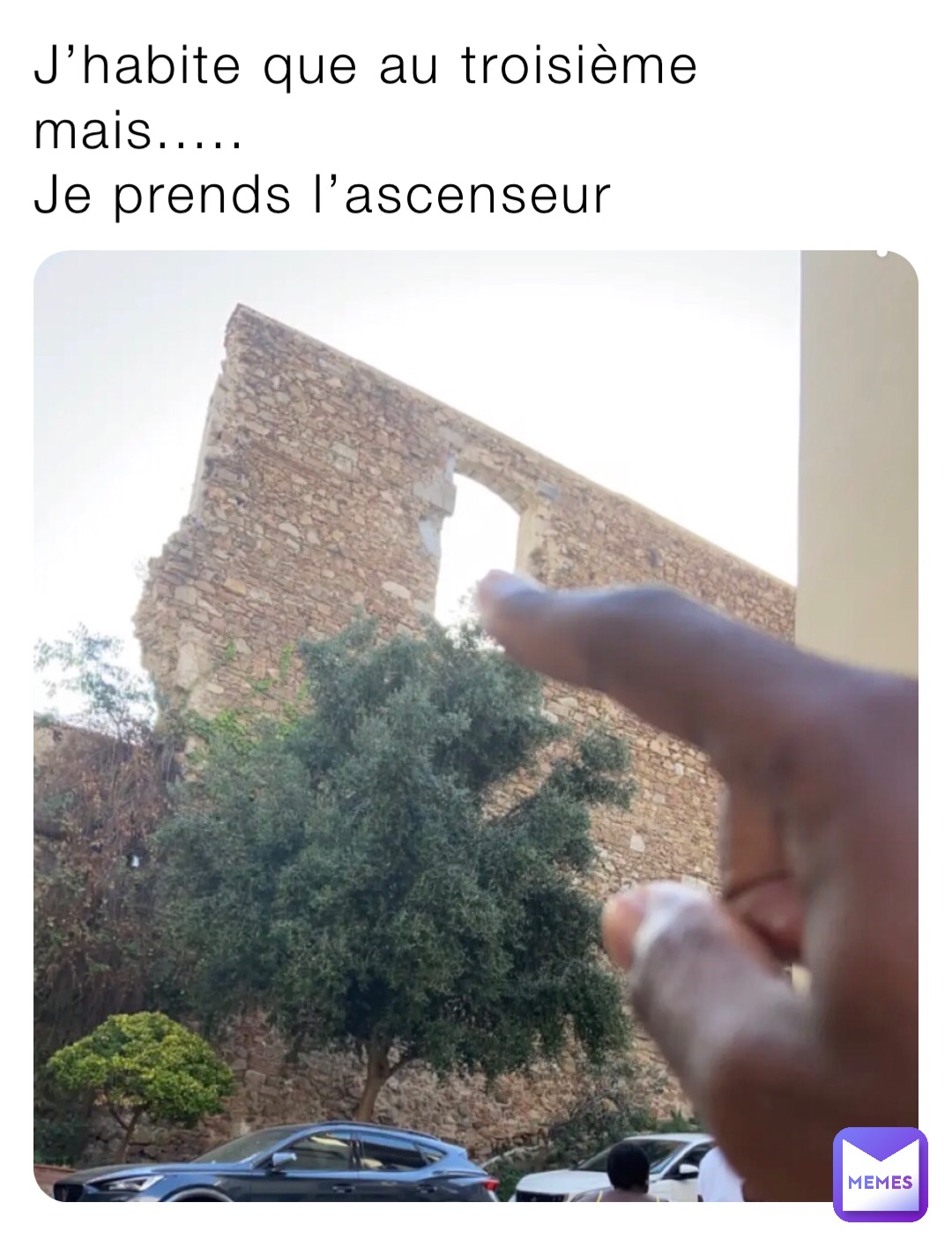 J’habite que au troisième mais.....
Je prends l’ascenseur