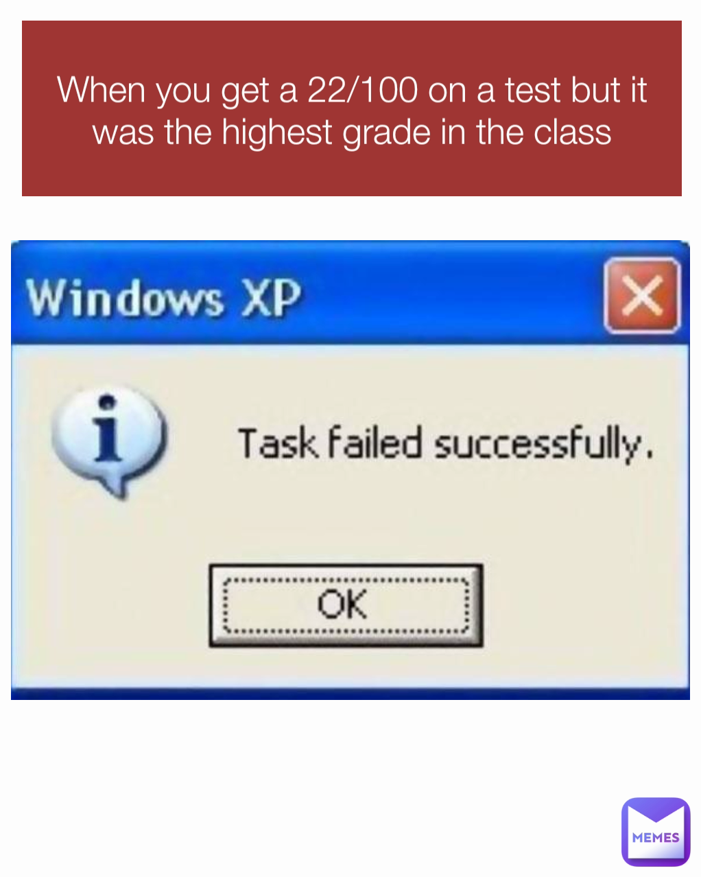 When you get a 22/100 on a test but it was the highest grade in the class